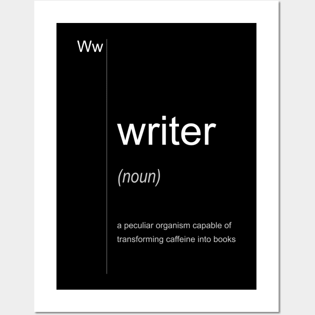 Writer. a peculiar organism capable of transforming caffeine into book Wall Art by Farhad